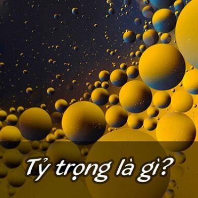 Tỷ trọng là gì và các phương pháp đo tỷ trọng được sử dụng phổ biến hiện nay